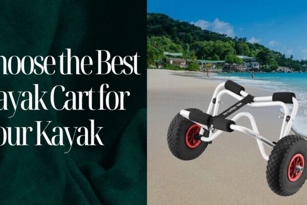 How to Choose the Best Kayak Cart for Your Kayak