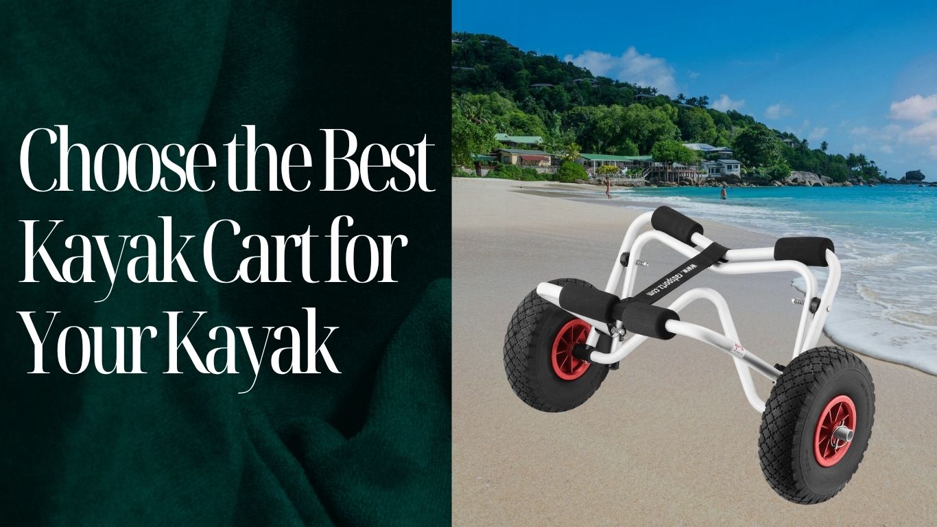 How to Choose the Best Kayak Cart for Your Kayak
