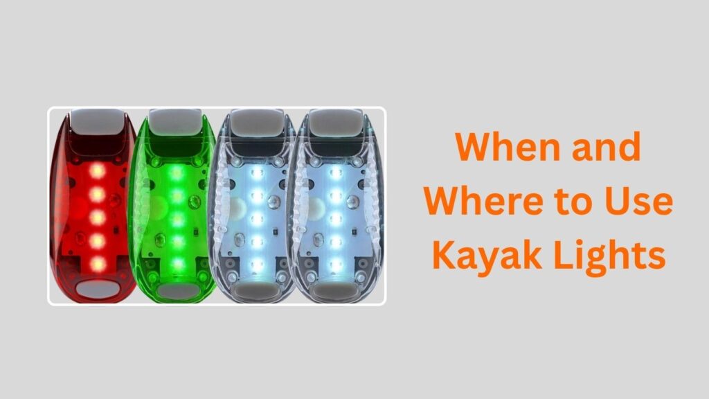 When and Where to Use Kayak Lights