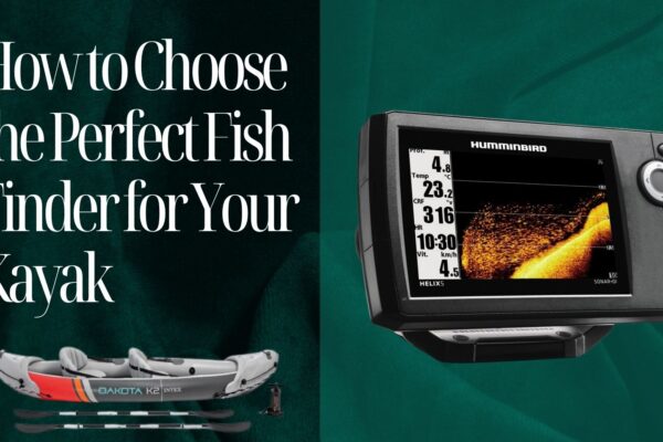 How to Choose the Perfect Fish Finder for Your Kayak